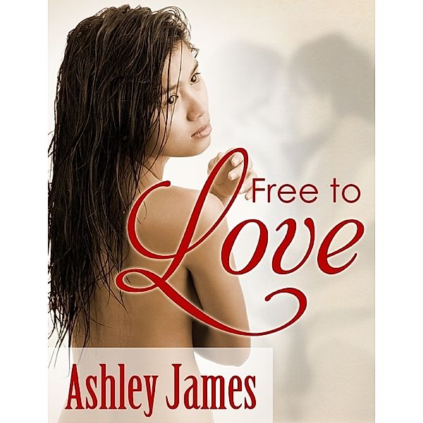 Free to Love (Lesbian Erotica), Ashley James