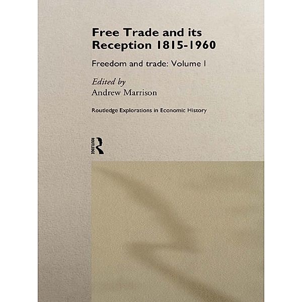 Free Trade and its Reception 1815-1960 / Routledge Explorations in Economic History