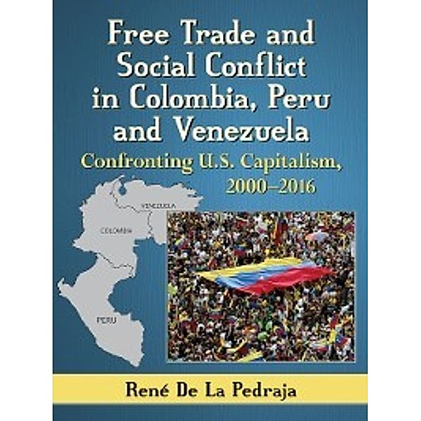 Free Trade and Social Conflict in Colombia, Peru and Venezuela, René De La Pedraja