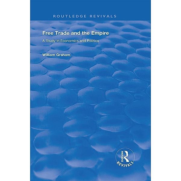 Free Trade and the Empire, William Graham, Filippo Ugolini