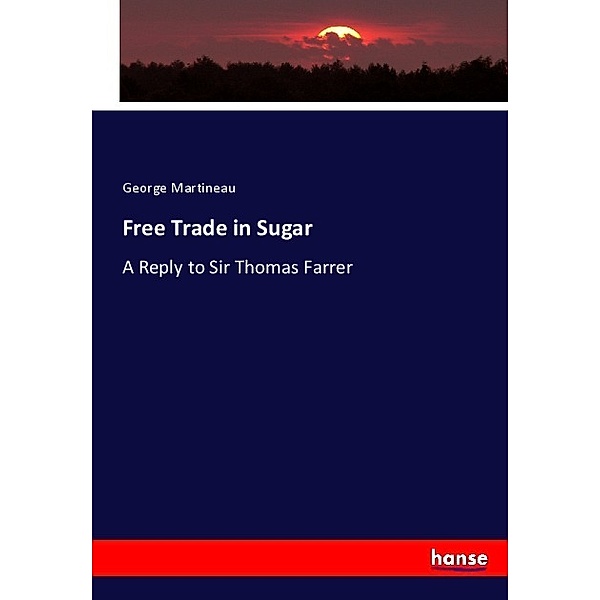 Free Trade in Sugar, George Martineau