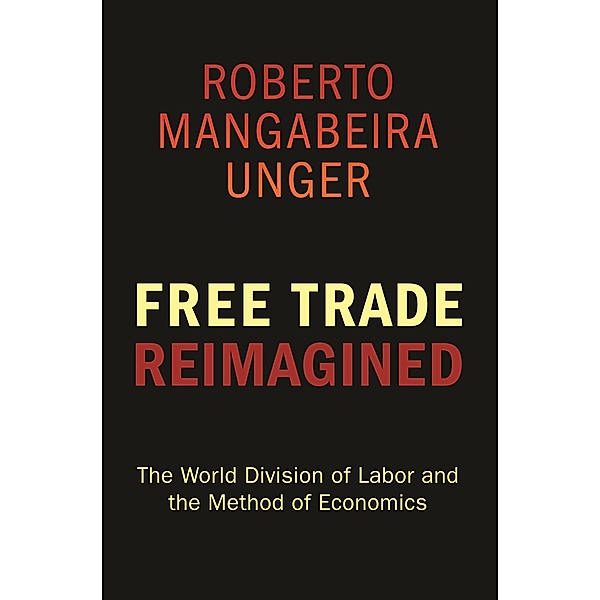 Free Trade Reimagined, Roberto Mangabeira Unger