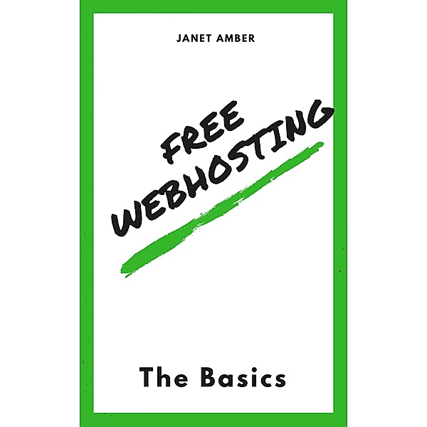 Free WebHosting: The Basics, Janet Amber