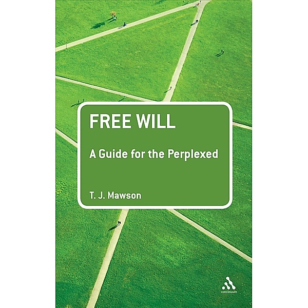 Free Will: A Guide for the Perplexed, T. J. Mawson