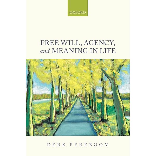 Free Will, Agency, and Meaning in Life, Derk Pereboom