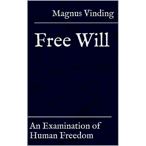 Free Will: An Examination of Human Freedom, Magnus Vinding