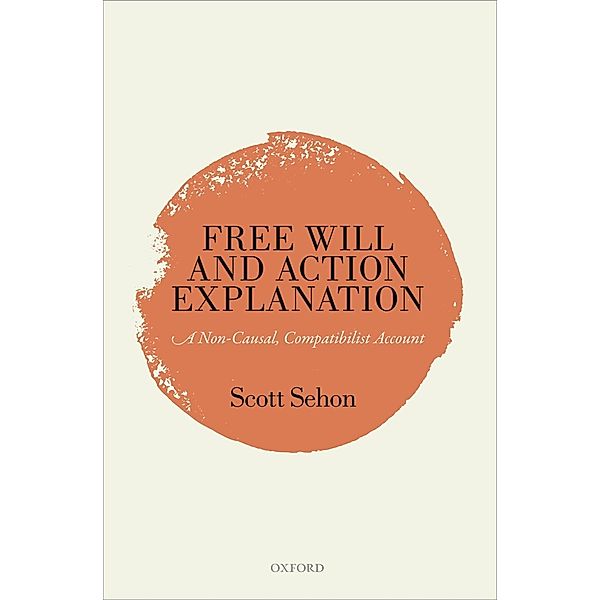 Free Will and Action Explanation, Scott Sehon