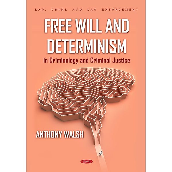 Free Will and Determinism in Criminology and Criminal Justice, Anthony Walsh