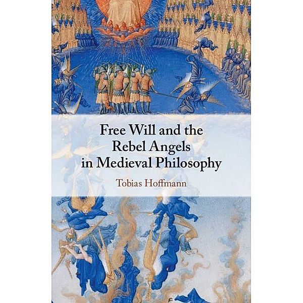 Free Will and the Rebel Angels in Medieval Philosophy, Tobias Hoffmann