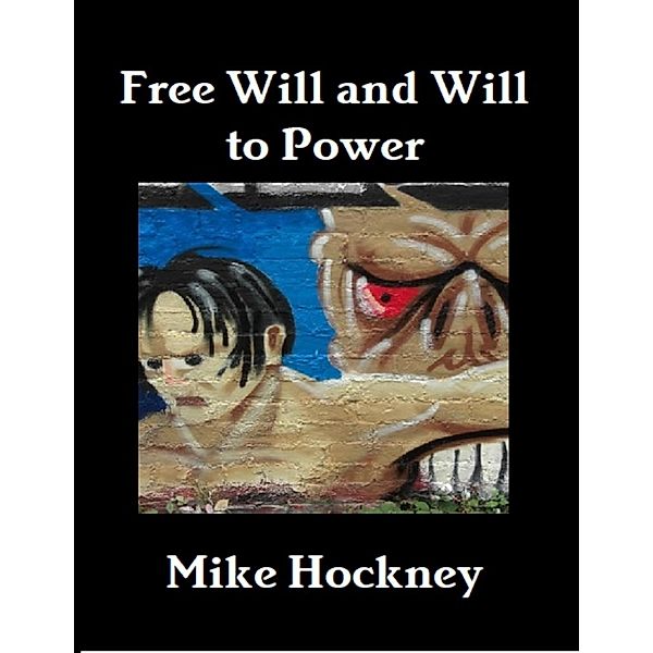 Free Will and Will to Power, Mike Hockney