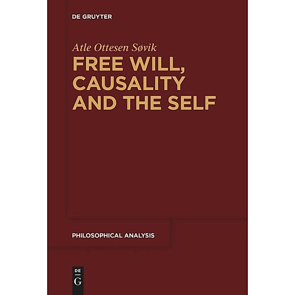 Free Will, Causality and the Self, Atle Ottesen Søvik