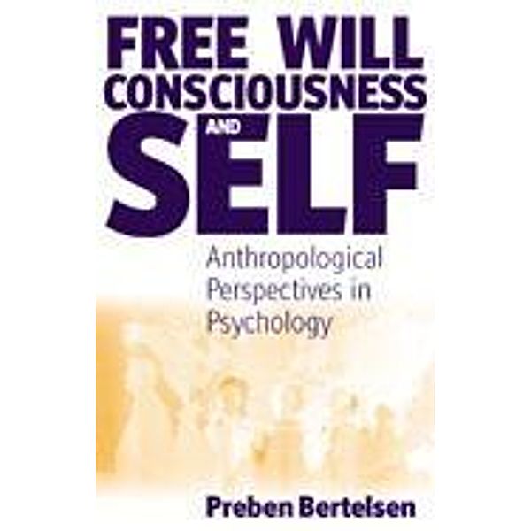 Free Will, Consciousness and Self, Preben Bertelsen