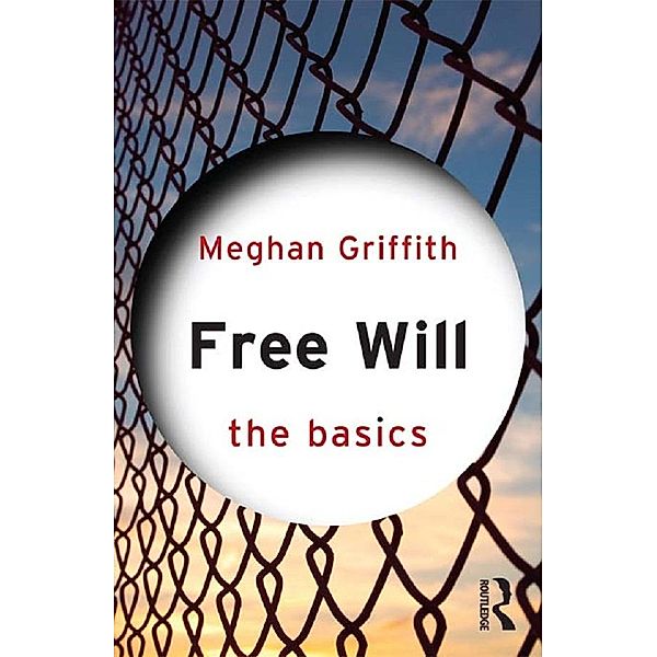Free Will: The Basics, Meghan Griffith