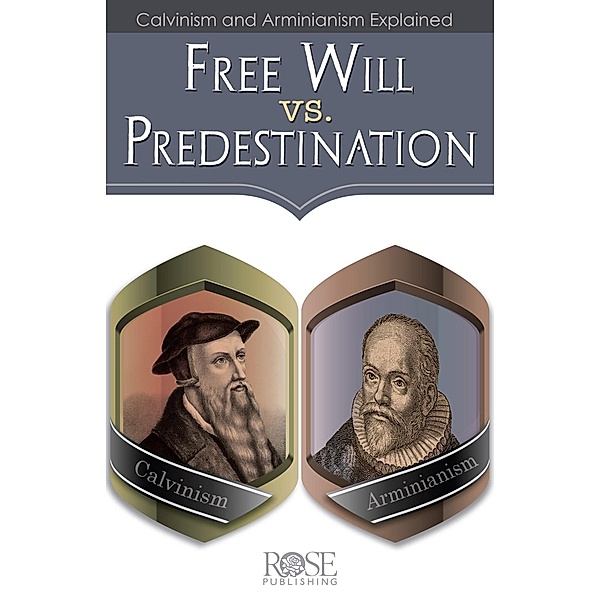Free Will Vs. Predestination, Rose Publishing