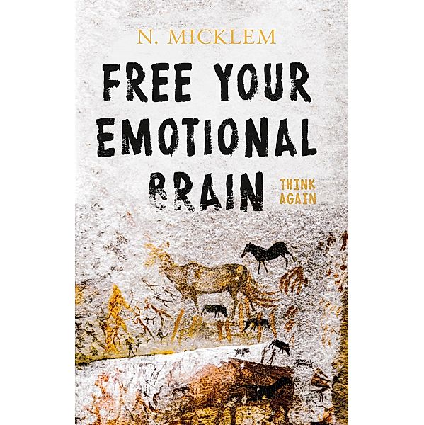 Free Your Emotional Brain Think Again / Matador, N. Micklem