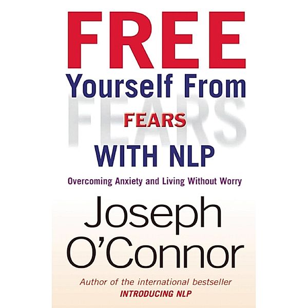 Free Yourself From Fears with NLP, Joseph O'Connor