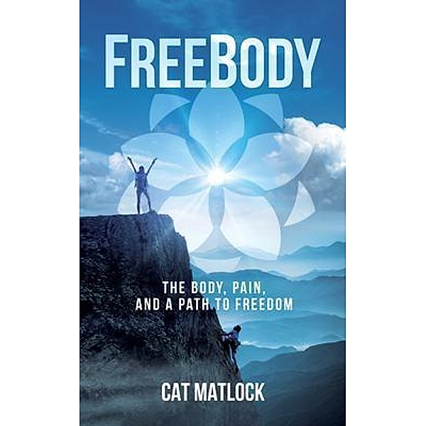 FreeBody: The Body, Pain, and a Path to Freedom, Cat Matlock