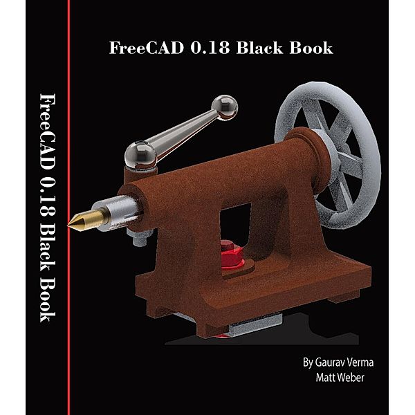 FreeCAD 0.18 Black Book, Gaurav Verma, Matt Weber