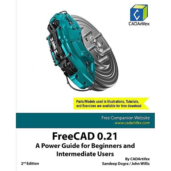 FreeCAD 0.21: A Power Guide for Beginners and Intermediate Users, Sandeep Dogra