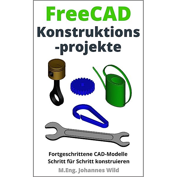 FreeCAD | Konstruktionsprojekte, M. Eng. Johannes Wild