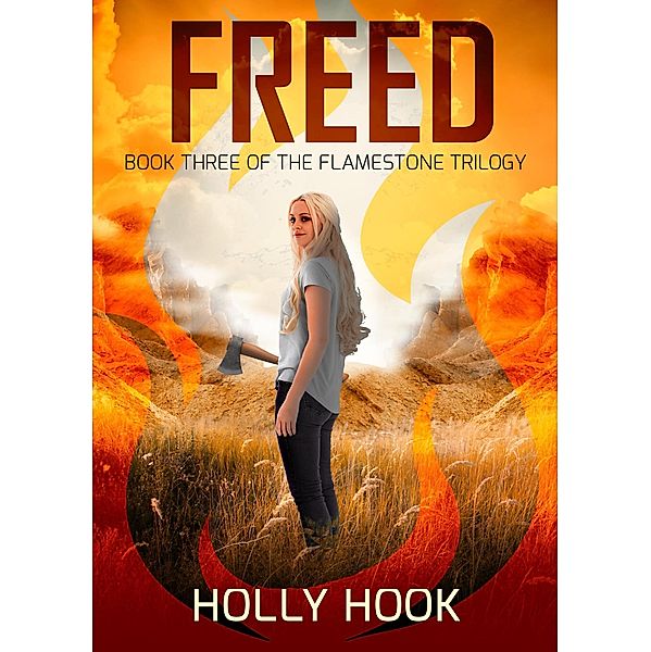 Freed (#3 Flamestone Trilogy) / Flamestone Trilogy, Holly Hook