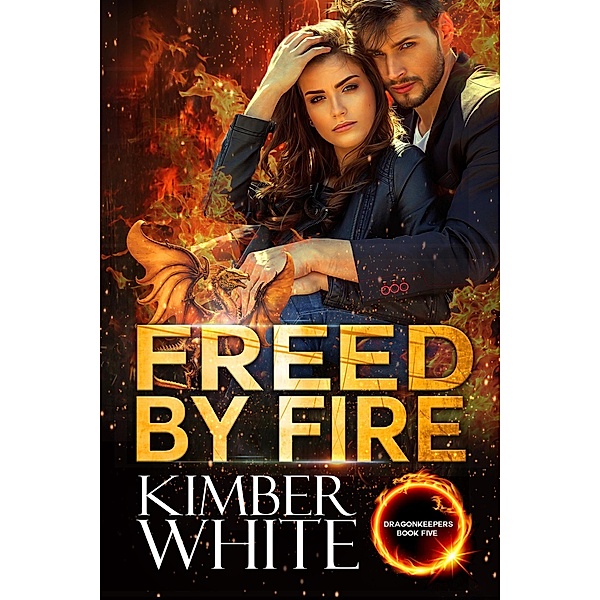 Freed by Fire (Dragonkeepers, #5) / Dragonkeepers, Kimber White