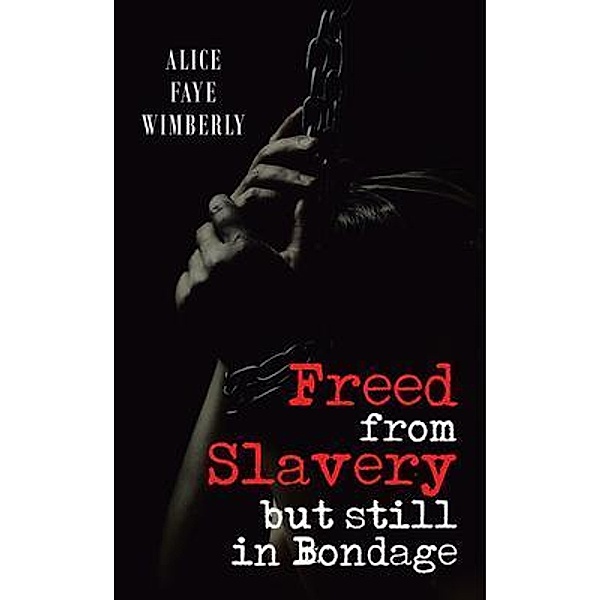 Freed from Slavery but Still in Bondage / Book Vine Press, Alice Faye Wimberly