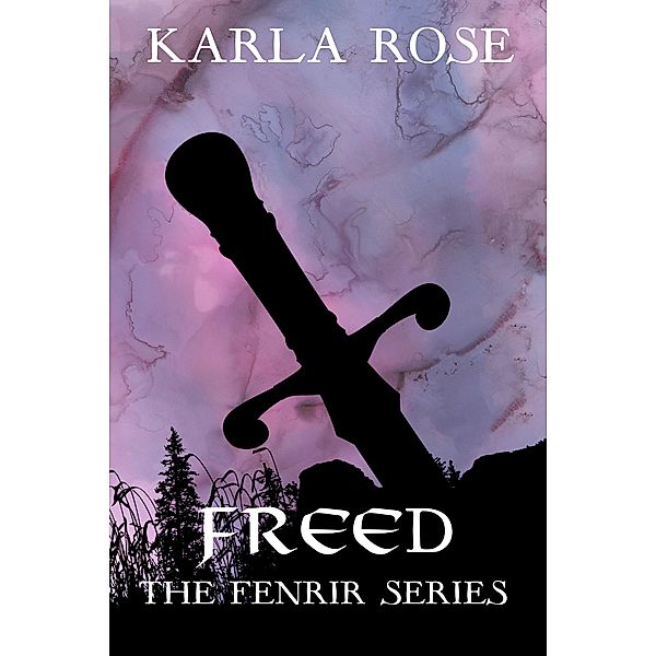 Freed (The Fenrir Series, #6) / The Fenrir Series, Karla Rose