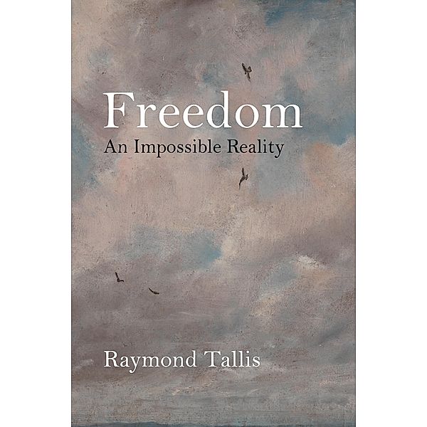 Freedom, Raymond Tallis