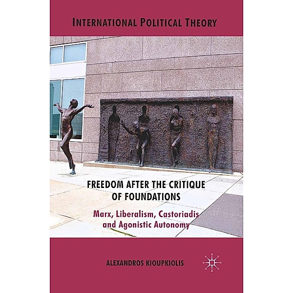 Freedom After the Critique of Foundations / International Political Theory, A. Kioupkiolis