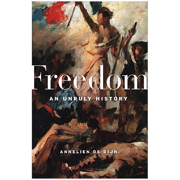 Freedom - An Unruly History, Annelien De Dijn