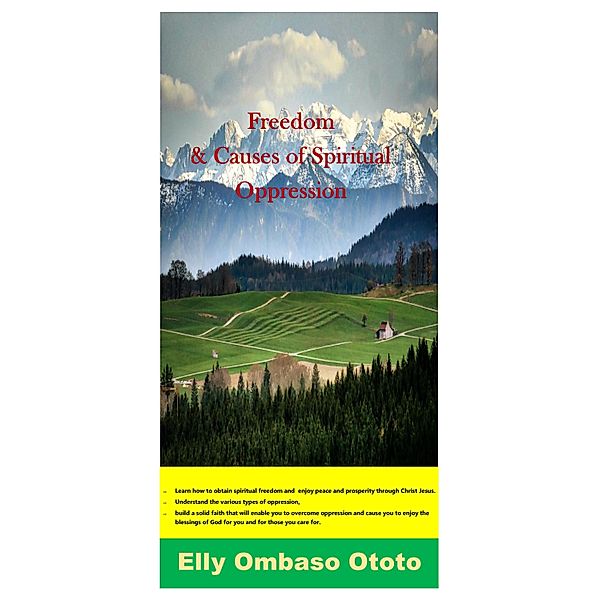 Freedom and Causes of Spiritual Oppression (Christian Literature, #1) / Christian Literature, Elly Ombaso Ototo