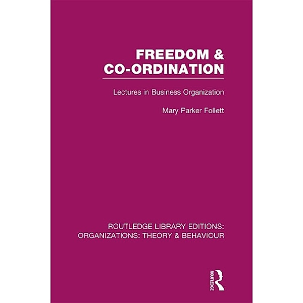 Freedom and Co-ordination (RLE: Organizations), Mary Parker Follett