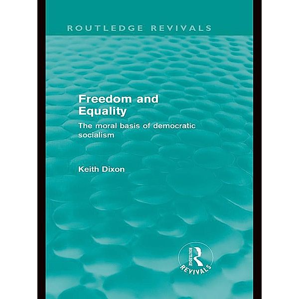 Freedom and Equality (Routledge Revivals) / Routledge Revivals, Keith Dixon