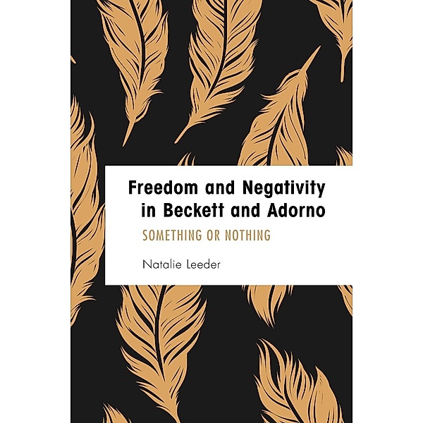 Freedom and Negativity in Beckett and Adorno, Natalie Leeder