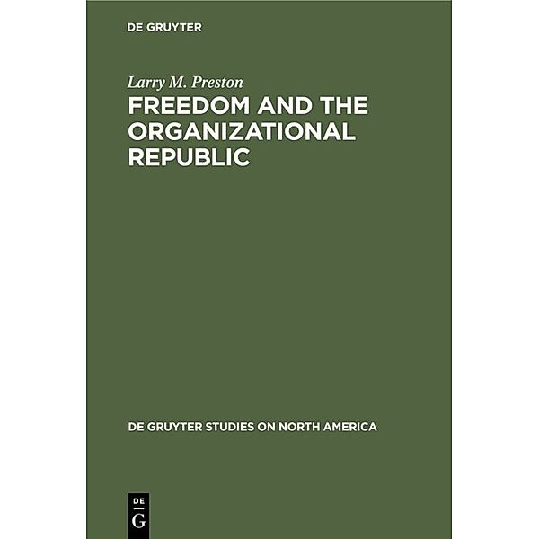 Freedom and the Organizational Republic, Larry M. Preston