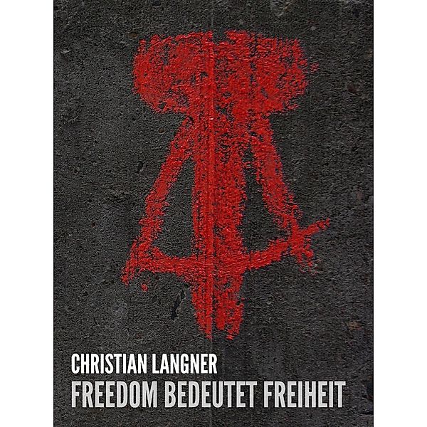 Freedom bedeutet Freiheit, Christian Langner