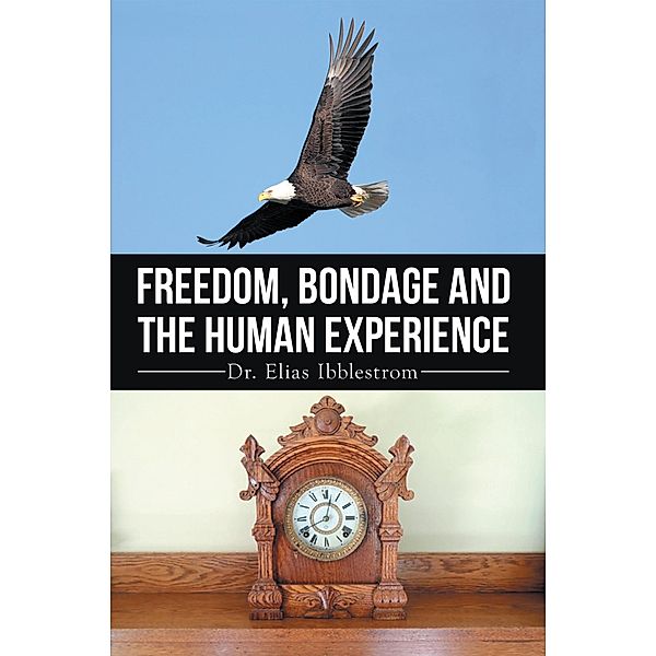 Freedom, Bondage and the Human Experience, Elias Ibblestrom