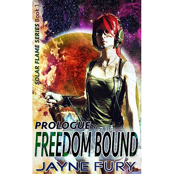 Freedom Bound, Prologue: Episode 1 (Solar Flame, #0.5), Jayne Fury