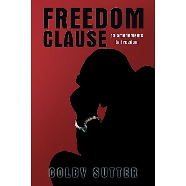 Freedom Clause: 14 Amendments to Freedom, Colby Sutter