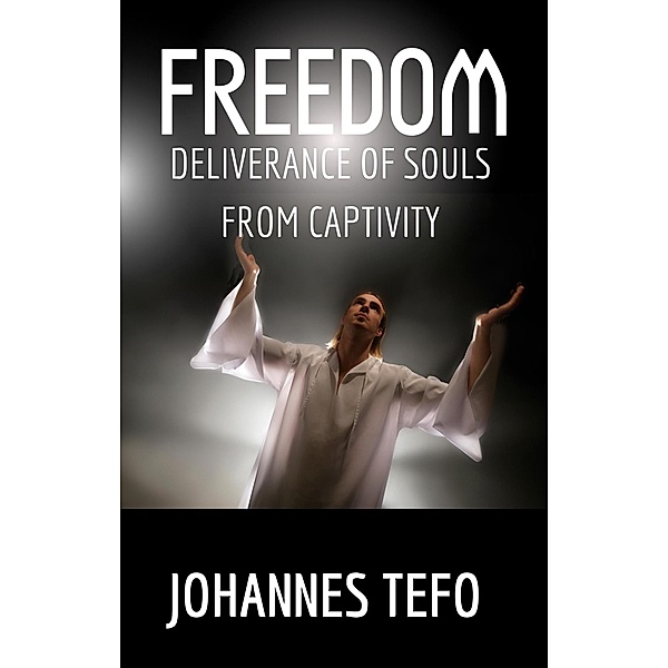 Freedom: Deliverance Of Souls From Captivity, Johannes Tefo