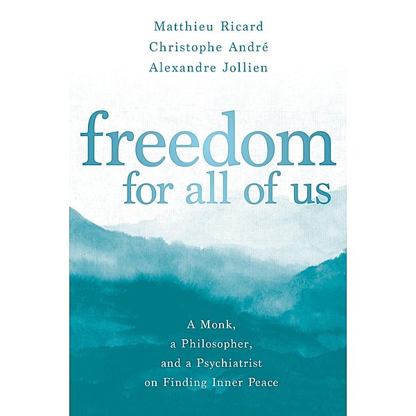 Freedom for All of Us, Matthieu Ricard, Christophe André, Alexandre Jollien