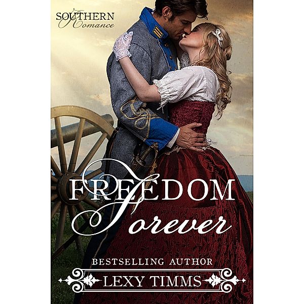 Freedom Forever (Southern Romance Series, #3) / Southern Romance Series, Lexy Timms