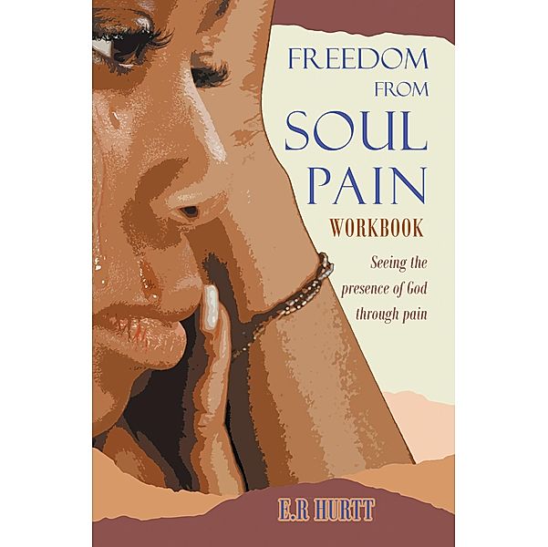 Freedom From Soul Pain Workbook, E. R. Hurtt