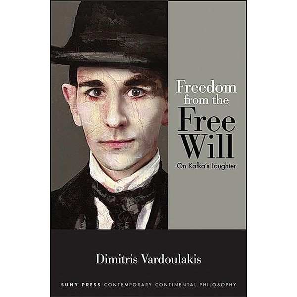 Freedom from the Free Will / SUNY series in Contemporary Continental Philosophy, Dimitris Vardoulakis