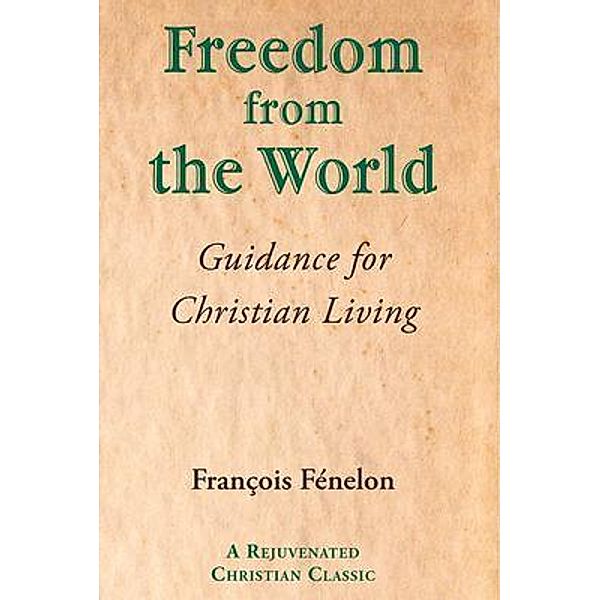 Freedom from the World / Unorthodox Press, Francois Fenelon