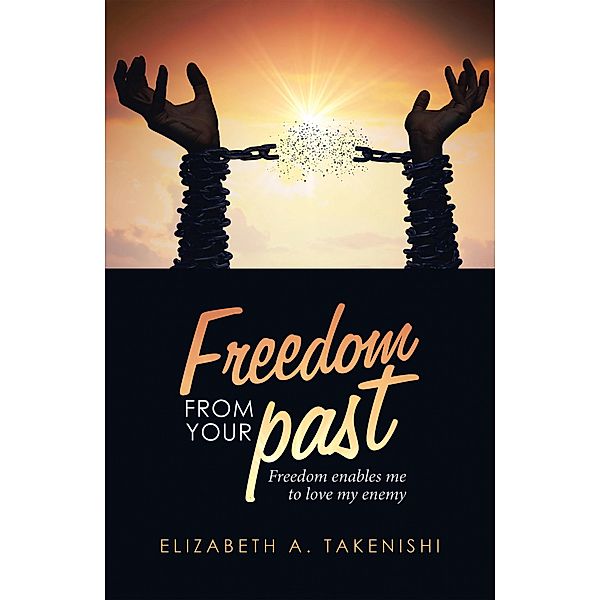 Freedom from Your Past, Elizabeth A. Takenishi