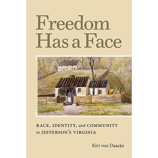 Freedom Has a Face / Carter G. Woodson Institute Series, Kirt von Daacke