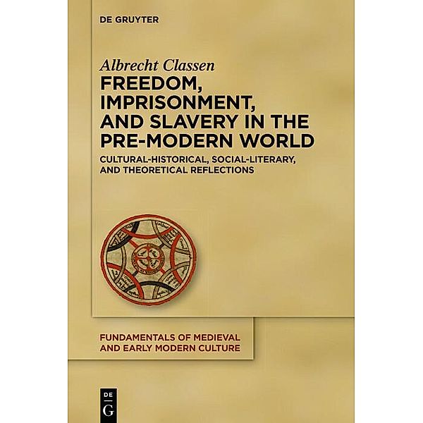 Freedom, Imprisonment, and Slavery in the Pre-Modern World, Albrecht Classen