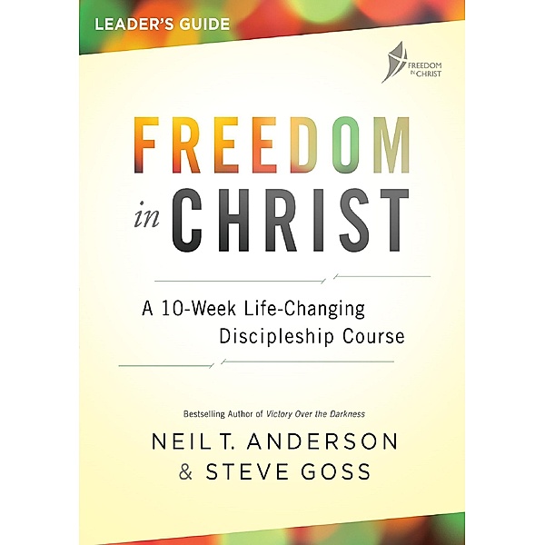Freedom in Christ Course Leader's Guide / Freedom in Christ Course, Anderson Neil T, Goss Steve